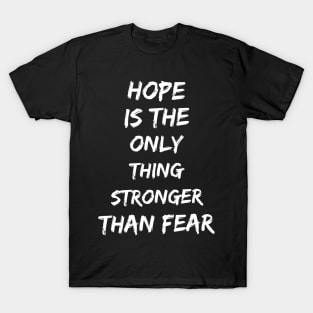 Hope is the only thing stronger than fear T-Shirt